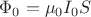$ \Phi_0 = \mu_0 I_0 S $