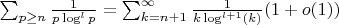 $\sum_{p \geq n} {\frac {1} {p\log^l p}}=\sum_{k=n+1}^\infty {\frac {1} {k\log^{l+1}(k)}}(1+o(1))$