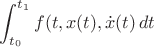 $\displaystyle\int_{t_0}^{t_1} f(t, x(t), \dot{x}(t)\, dt$