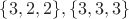 $\{3,2,2\},\{3,3,3\}$ $\{3,2,2\},\{3,3,3\}$