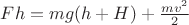 $Fh = mg (h + H) + \frac{mv^2} {2}$