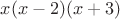 $x(x-2)(x+3)$ $x(x-2)(x+3)$