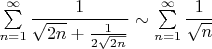 $\sum\limits_{n=1}^{\infty}\dfrac{1}{\sqrt{2n}+\frac{1}{2\sqrt{2n}}}\sim \sum\limits_{n=1}^{\infty}\dfrac{1}{\sqrt n}$