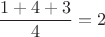 $$\frac{1+4+3}{4} = 2$$