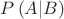 $\[P\left( {A|B} \right)\]$