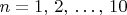 $n=1,\,2,\,\dots,\,10$