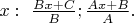 $x:\ \frac{Bx+C}{B};\frac{Ax+B}{A}.$