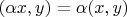 $(\alpha x, y) = \alpha (x, y)$