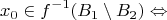 $$ x_0 \in f^{-1}(B_1 \setminus B_2) \Leftrightarrow$$