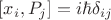 $[x_i,P_j]=i\hbar\delta_{ij}$