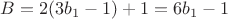 $B=2(3b_1-1)+1=6b_1-1$