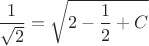 $\dfrac{1}{\sqrt{2}}=\sqrt{2-\dfrac{1}{2}+C}$