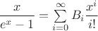 $\dfrac x {e^x-1}=\sum\limits_{i=0}^{\infty}B_i\dfrac{x^i}{i!}$