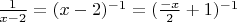 $\frac{1}{x-2}=(x-2)^{-1}=(\frac{-x}{2}+1)^{-1}$