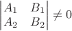 $\begin{vmatrix}A_1&B_1\\A_2&B_2\end{vmatrix}\neq 0$