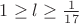 $1\ge l\ge\frac{1}{17}$