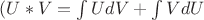 $(U*V=\int UdV+\int VdU$