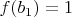 $f(b_1)=1$