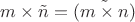 $m\times \tilde n =  \tilde {(m\times n)}$