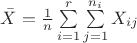 $\bar X = \frac 1 {n} \sum\limits_{i=1}^r\sum\limits_{j=1}^{n_i} X_{ij}$