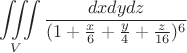 $$\iiint\limits_V \frac {dxdydz} {(1 + \frac x 6 + \frac y 4 + \frac z {16})^6}$$