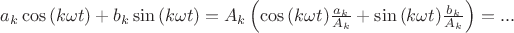$a_k\cos{(k\omega t)} + b_k\sin{(k\omega t)}=A_k\left(\cos{(k\omega t)} \frac{a_k}{A_k}+\sin{(k\omega t)}\frac{b_k}{A_k}\right)=...$