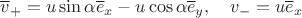 $\overline v_+=u\sin\alpha \overline e_x-u\cos\alpha \overline e_y,\quad v_-=u\overline e_x$