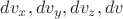 $dv_x, dv_y, dv_z, dv$