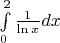 $\int\limits_{0}^{2}\frac{1}{\ln x} dx$