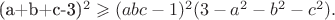 (a+b+c-3)^2\geqslant (abc-1)^2(3-a^2-b^2-c^2). (a+b+c-3)^2\geqslant (abc-1)^2(3-a^2-b^2-c^2).