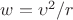 $w= \upsilon ^{2}/r $