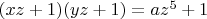 $(xz+1)(yz+1)=az^5+1$