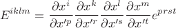 $$E^{iklm} = \frac{\partial x^i}{\partial x'^p}\frac{\partial x^k}{\partial x'^r}\frac{\partial x^l}{\partial x'^s}\frac{\partial x^m}{\partial x'^t} e^{prst}$$