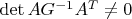 $\det AG^{-1}A^T\neq0$