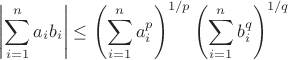 $$\left| \sum_{i=1}^n a_i b_i \right| \le \left( \sum_{i=1}^n a_i^p \right)^{1/p} \left( \sum_{i=1}^n b_i^q \right)^{1/q}$$