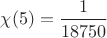 $\chi(5)=\dfrac{1}{18750}$