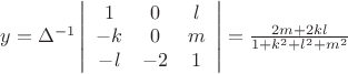 $\[
y = \Delta ^{ - 1} \left| {\begin{array}{*{20}c}
   1 & 0 & l  \\
   { - k} & 0 & m  \\
   { - l} & { - 2} & 1  \\
\end{array}} \right| = \frac{{2m + 2kl}}{{1 + k^2  + l^2  + m^2 }}
\]
$
