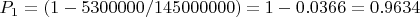 $P_1 = (1 - 5 300 000 / 145 000 000) = 1 - 0.0366 = 0.9634$