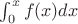 $\int_0^x f(x)dx$