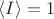 $\langle I\rangle = 1$