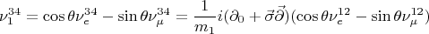 $$\nu_1^{34}=\cos\theta\nu_e^{34}-\sin\theta\nu_\mu^{34}=\frac{1}{m_1}i(\partial_0+\vec{\sigma}\vec{\partial})(\cos\theta\nu_e^{12}-\sin\theta\nu_\mu^{12})$$
