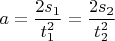 $a=\dfrac{2s_1}{t_1^2}=\dfrac{2s_2}{t_2^2}$