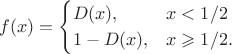 $$f(x)=\begin{cases}D(x), & x< 1/2 \\ 1-D(x), & x\geqslant 1/2.\end{cases}$$