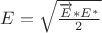 $\[E = \sqrt {\frac{{\overrightarrow E *{E^*}}}{2}} \]$