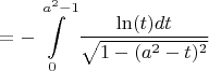 $=-\displaystyle\int\limits_{0}^{a^2-1}\frac{\ln(t)dt}{\sqrt{1-(a^2-t)^2}} $