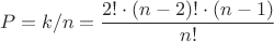 $$P = k/n = \frac{2! \cdot (n-2)! \cdot (n-1)}{n!}$$