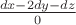 $\frac{dx-2dy-dz}{0}$