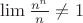 $\lim \frac{n^n}{n}\ne 1$