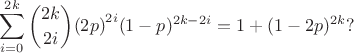 $$\sum_{i=0}^{2k}{2k \choose {2i}}{(2p)}^{2i}(1-p)^{2k-2i}=1+(1-2p)^{2k}?$$