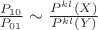 $\frac{P_{10}}{P_{01}} \sim \frac{P^{kl}(X)}{P^{kl}(Y)}$